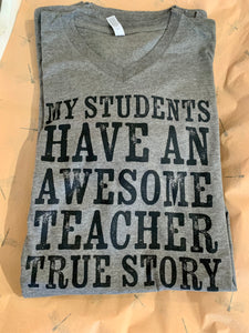 My Students Have An Awesome Teacher Tee True Story